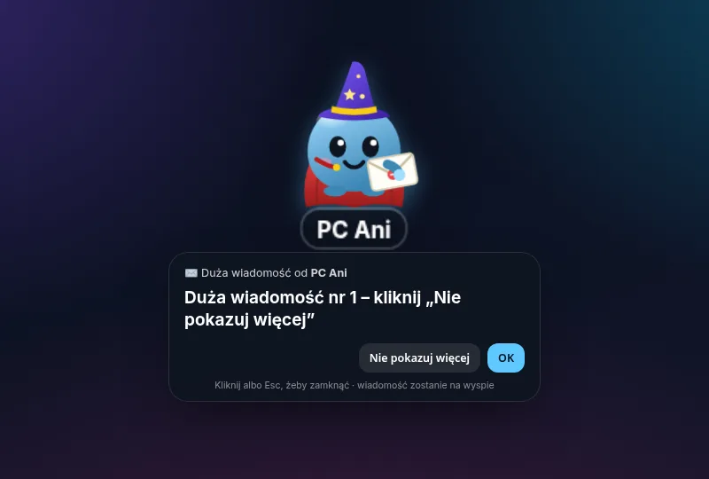Duży Bąbel PC Ani na środku ekranu, pod nim karta Duża wiadomość od PC Ani z przyciskami Nie pokazuj więcej i OK.